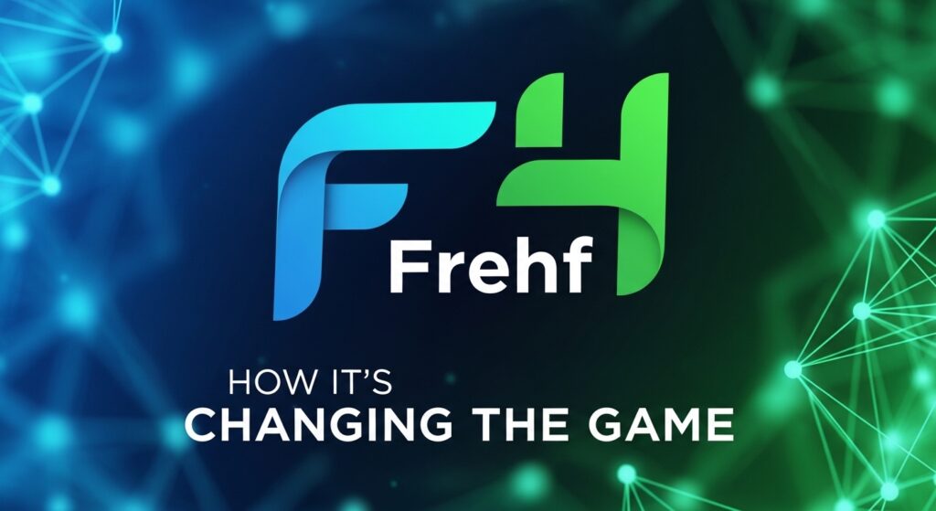 Frehf: How It’s Changing the Game